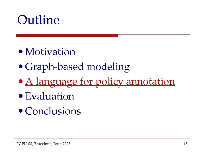Outline • Motivation • Graph-based modeling • A language for policy annotation • Evaluation