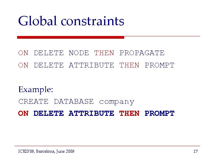 Global constraints ON DELETE NODE THEN PROPAGATE ON DELETE ATTRIBUTE THEN PROMPT Example: CREATE