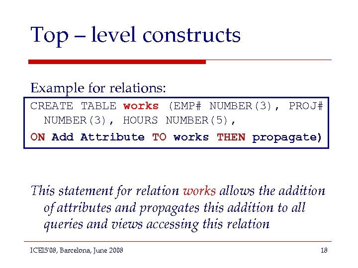 Top – level constructs Example for relations: CREATE TABLE works (EMP# NUMBER(3), PROJ# NUMBER(3),