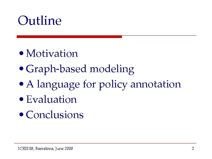 Outline • Motivation • Graph-based modeling • A language for policy annotation • Evaluation