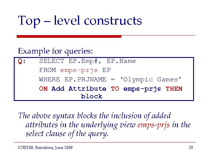 Top – level constructs Example for queries: Q: SELECT EP. Emp#, EP. Name FROM