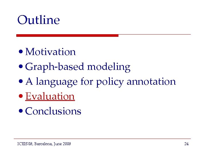Outline • Motivation • Graph-based modeling • A language for policy annotation • Evaluation