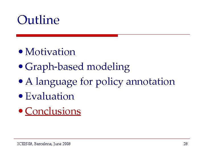 Outline • Motivation • Graph-based modeling • A language for policy annotation • Evaluation