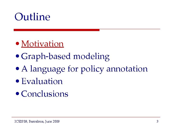 Outline • Motivation • Graph-based modeling • A language for policy annotation • Evaluation