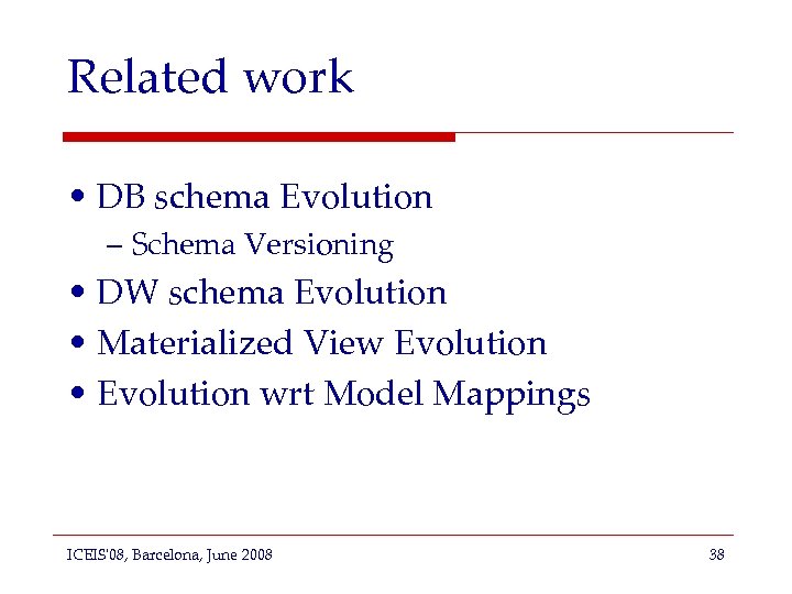 Related work • DB schema Evolution – Schema Versioning • DW schema Evolution •