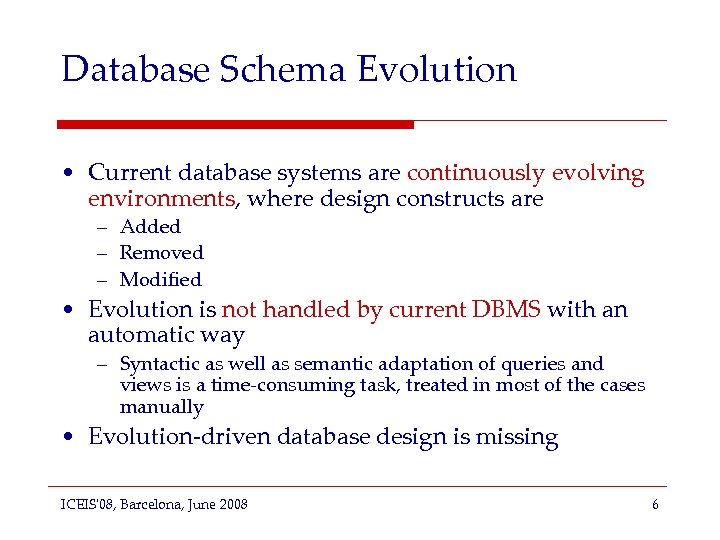 Database Schema Evolution • Current database systems are continuously evolving environments, where design constructs