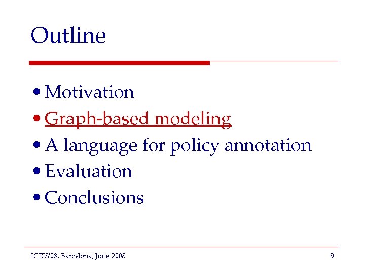 Outline • Motivation • Graph-based modeling • A language for policy annotation • Evaluation