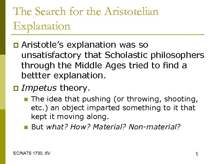 The Search for the Aristotelian Explanation Aristotle’s explanation was so unsatisfactory that Scholastic philosophers