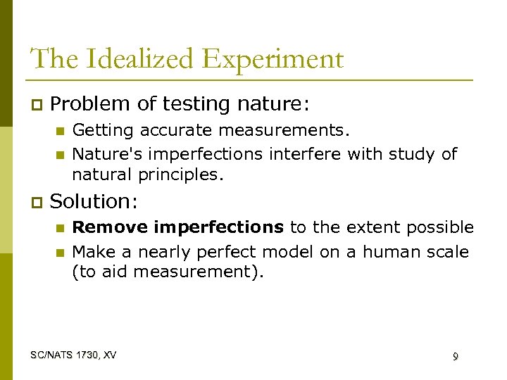 The Idealized Experiment p Problem of testing nature: n n p Getting accurate measurements.