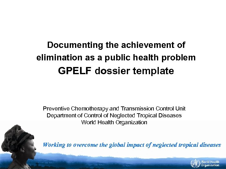 Documenting the achievement of elimination as a public health problem GPELF dossier template Preventive