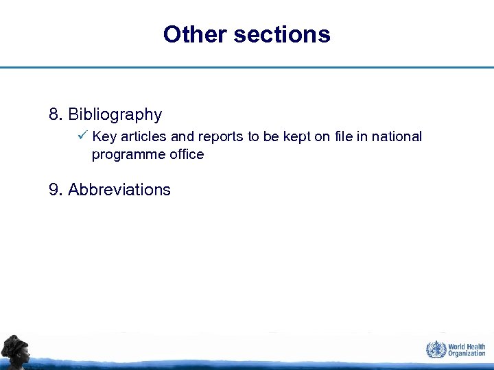 Other sections 8. Bibliography ü Key articles and reports to be kept on file