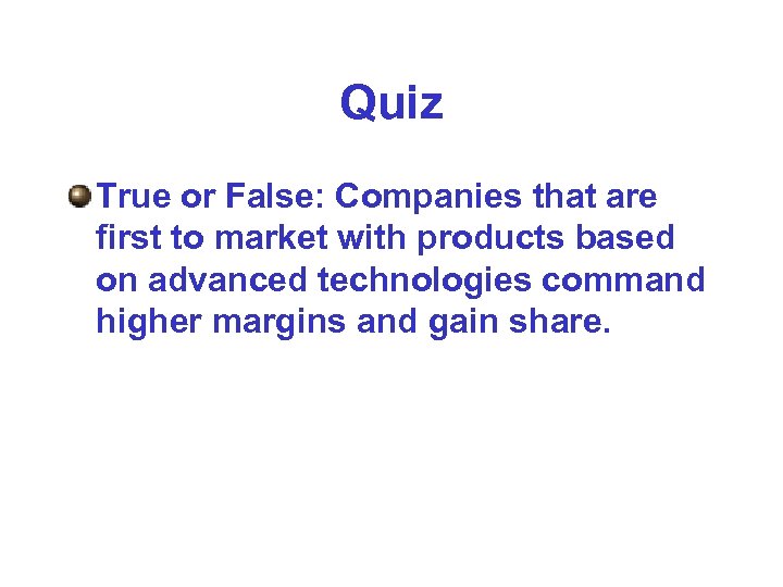 Quiz True or False: Companies that are first to market with products based on