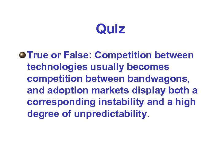 Quiz True or False: Competition between technologies usually becomes competition between bandwagons, and adoption