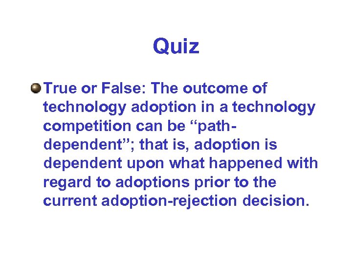 Quiz True or False: The outcome of technology adoption in a technology competition can