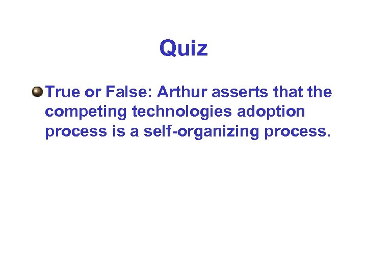 Quiz True or False: Arthur asserts that the competing technologies adoption process is a