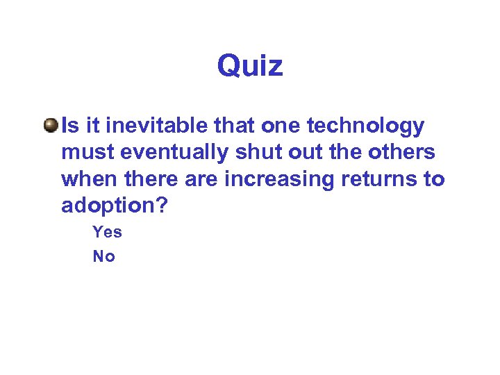 Quiz Is it inevitable that one technology must eventually shut out the others when