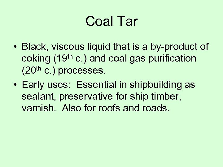 Coal Tar • Black, viscous liquid that is a by-product of coking (19 th