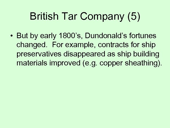 British Tar Company (5) • But by early 1800’s, Dundonald’s fortunes changed. For example,