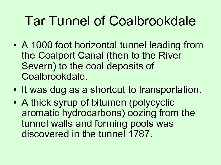 Tar Tunnel of Coalbrookdale • A 1000 foot horizontal tunnel leading from the Coalport
