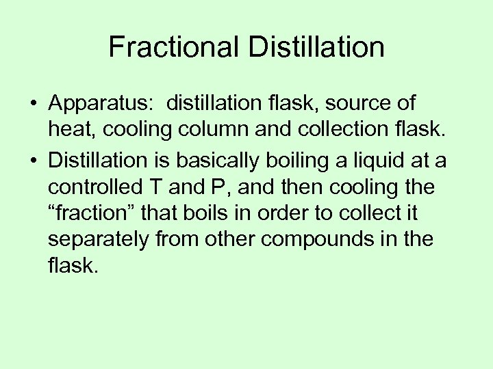 Fractional Distillation • Apparatus: distillation flask, source of heat, cooling column and collection flask.