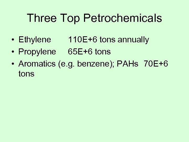 Three Top Petrochemicals • Ethylene 110 E+6 tons annually • Propylene 65 E+6 tons