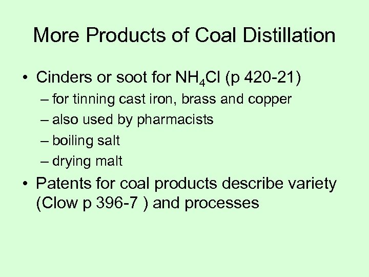 More Products of Coal Distillation • Cinders or soot for NH 4 Cl (p