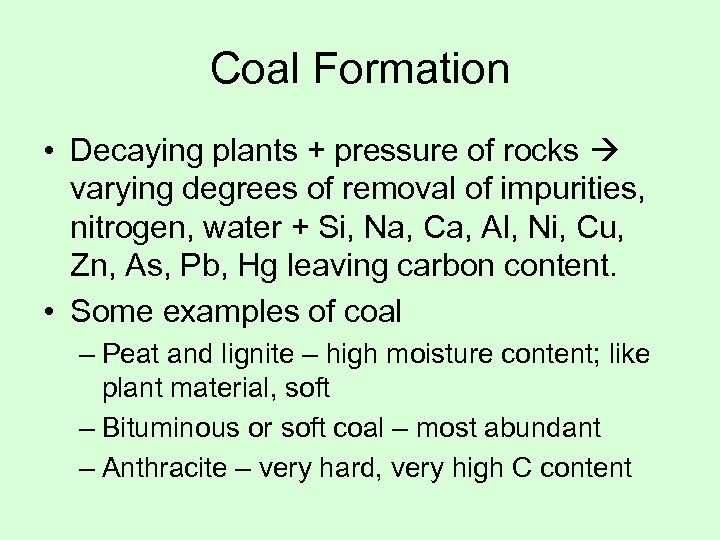 Coal Formation • Decaying plants + pressure of rocks varying degrees of removal of