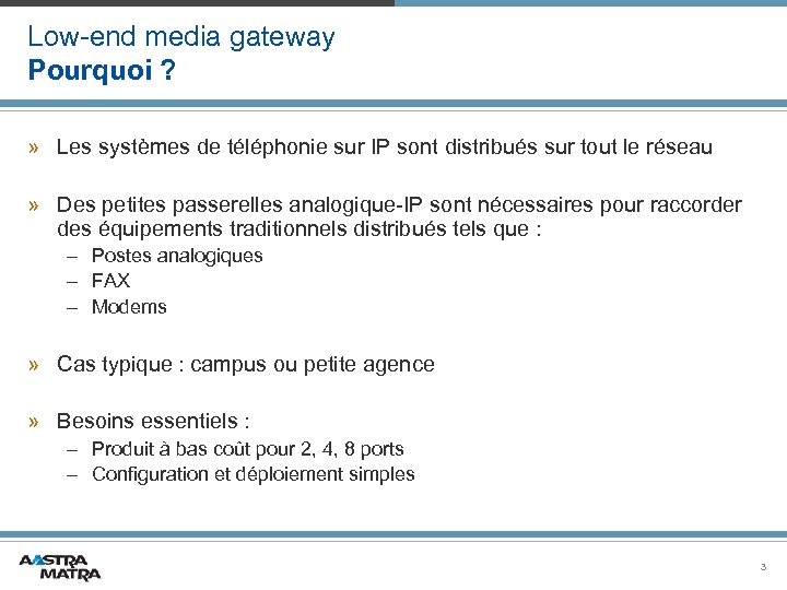 Low-end media gateway Pourquoi ? » Les systèmes de téléphonie sur IP sont distribués