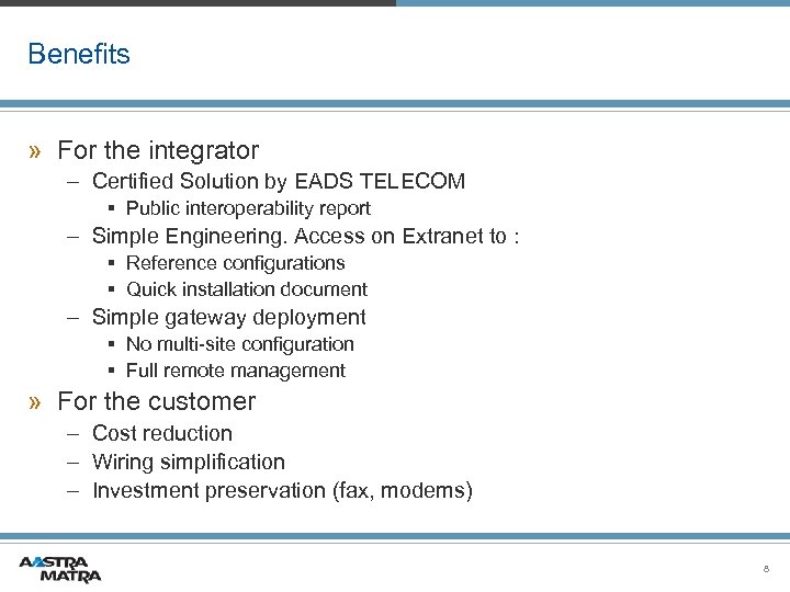 Benefits » For the integrator – Certified Solution by EADS TELECOM § Public interoperability