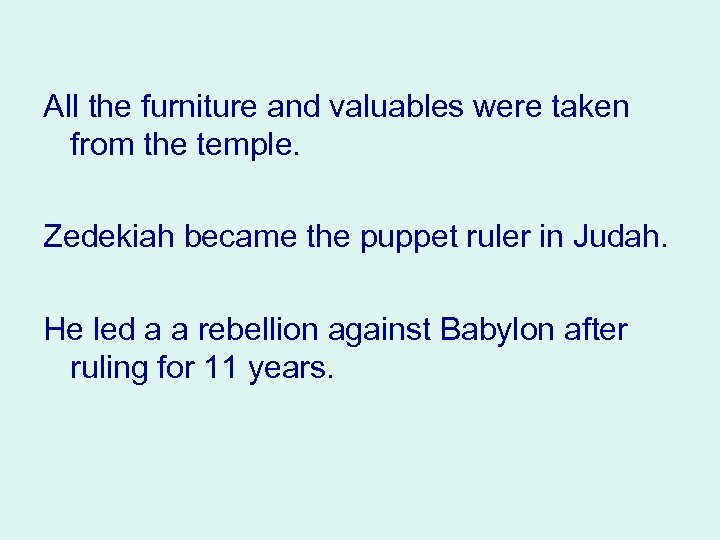 All the furniture and valuables were taken from the temple. Zedekiah became the puppet