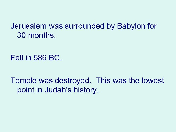 Jerusalem was surrounded by Babylon for 30 months. Fell in 586 BC. Temple was