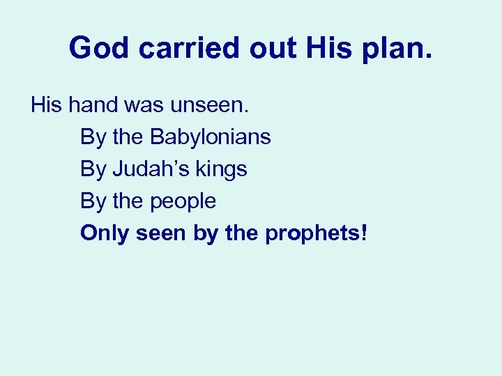 God carried out His plan. His hand was unseen. By the Babylonians By Judah’s