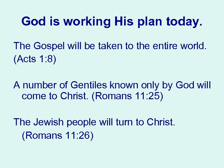 God is working His plan today. The Gospel will be taken to the entire