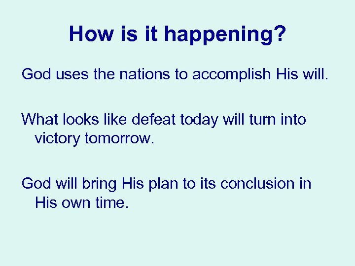 How is it happening? God uses the nations to accomplish His will. What looks