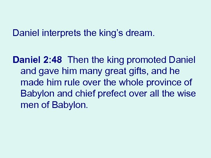 Daniel interprets the king’s dream. Daniel 2: 48 Then the king promoted Daniel and