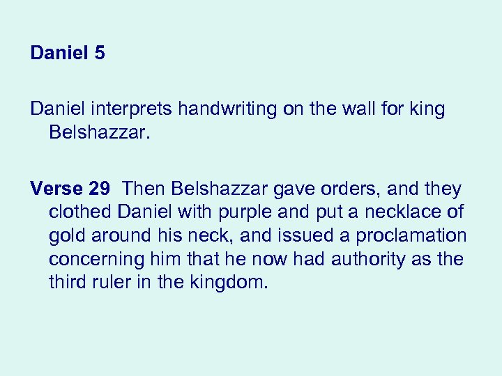 Daniel 5 Daniel interprets handwriting on the wall for king Belshazzar. Verse 29 Then