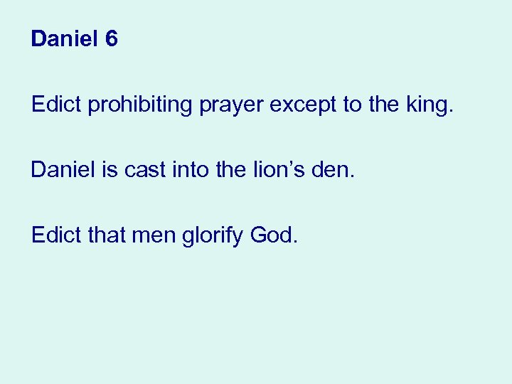 Daniel 6 Edict prohibiting prayer except to the king. Daniel is cast into the