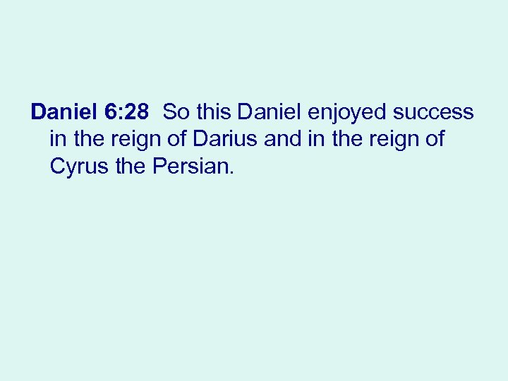 Daniel 6: 28 So this Daniel enjoyed success in the reign of Darius and