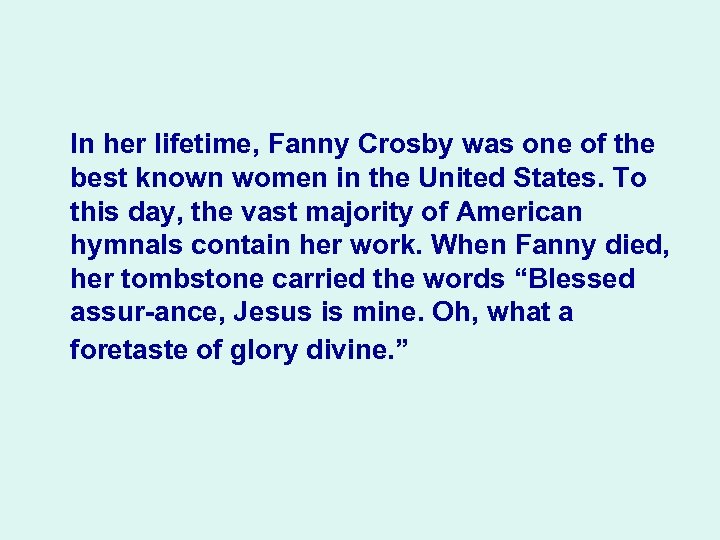 In her lifetime, Fanny Crosby was one of the best known women in the