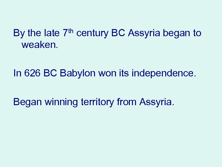 By the late 7 th century BC Assyria began to weaken. In 626 BC