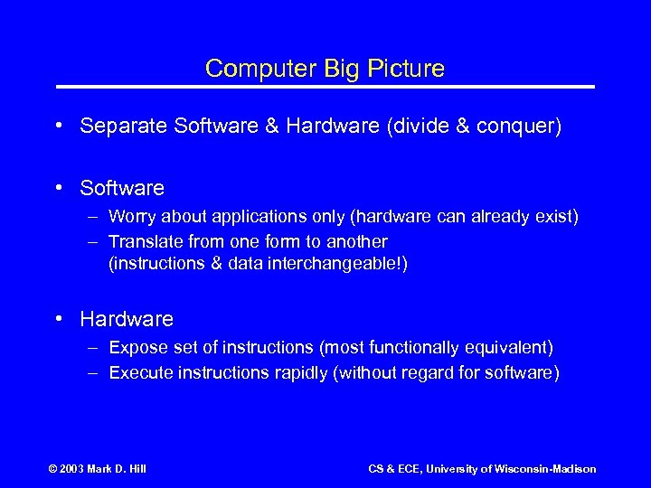 Computer Big Picture • Separate Software & Hardware (divide & conquer) • Software –