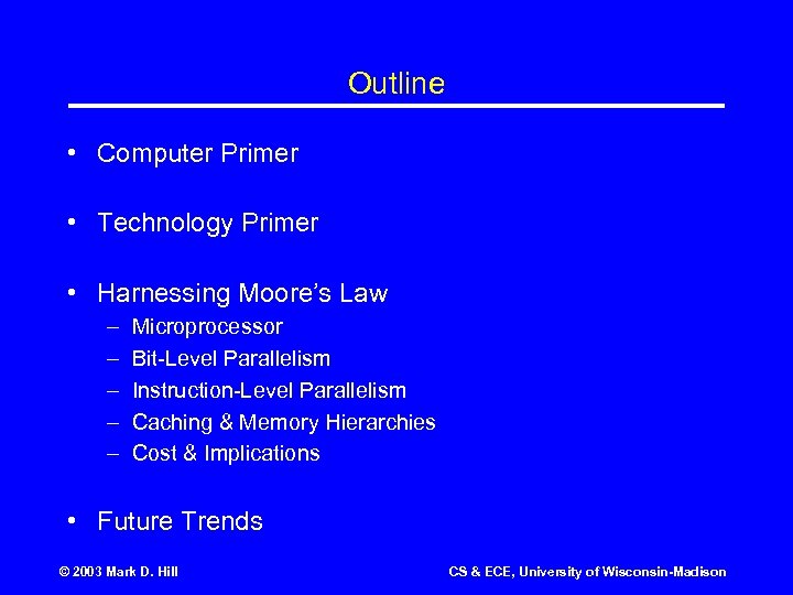 Outline • Computer Primer • Technology Primer • Harnessing Moore’s Law – – –