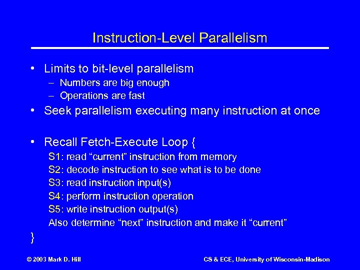 Instruction-Level Parallelism • Limits to bit-level parallelism – Numbers are big enough – Operations