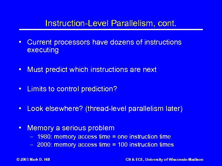 Instruction-Level Parallelism, cont. • Current processors have dozens of instructions executing • Must predict