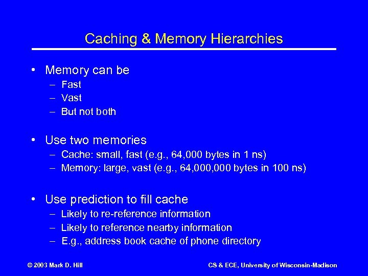 Caching & Memory Hierarchies • Memory can be – Fast – Vast – But