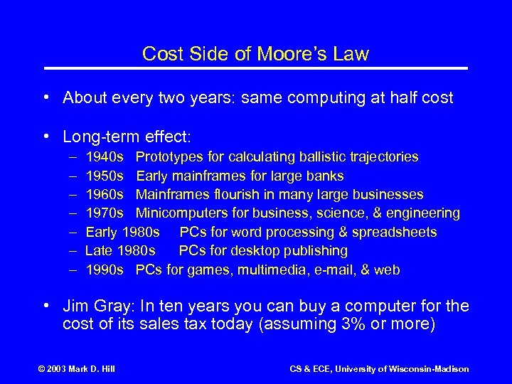 Cost Side of Moore’s Law • About every two years: same computing at half