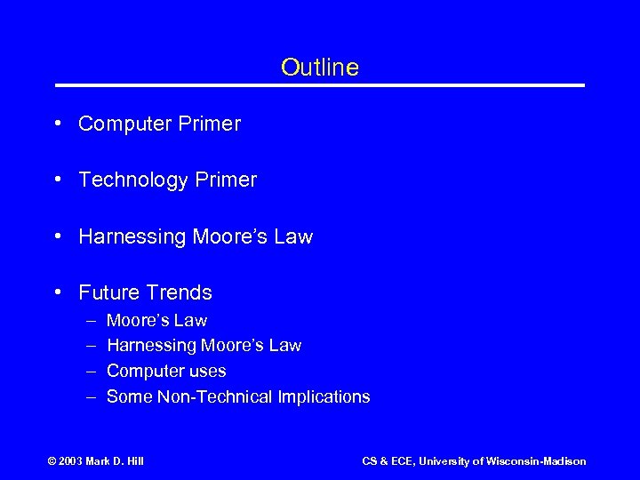 Outline • Computer Primer • Technology Primer • Harnessing Moore’s Law • Future Trends