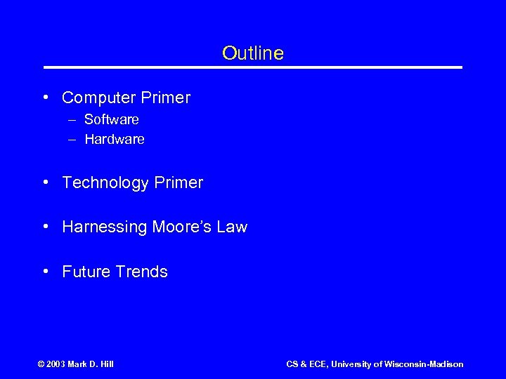 Outline • Computer Primer – Software – Hardware • Technology Primer • Harnessing Moore’s