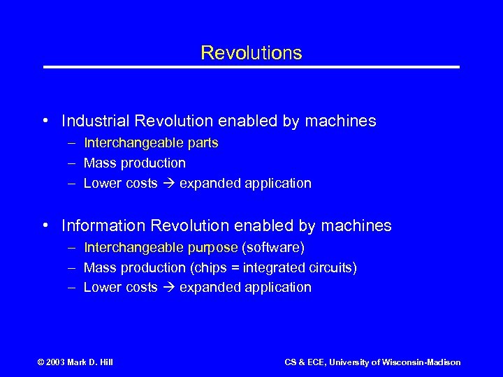 Revolutions • Industrial Revolution enabled by machines – Interchangeable parts – Mass production –