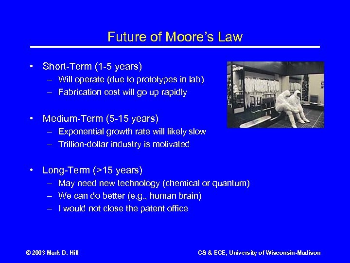 Future of Moore’s Law • Short-Term (1 -5 years) – Will operate (due to